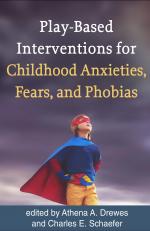 Play-based Interventions For Childhood Anxieties, Fears, And Phobias 1st