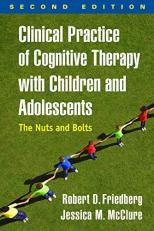 Clinical Practice of Cognitive Therapy with Children and Adolescents : The Nuts and Bolts 2nd