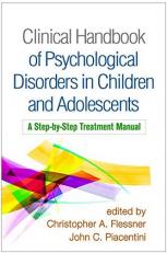 Clinical Handbook of Psychological Disorders in Children and Adolescents : A Step-By-Step Treatment Manual 