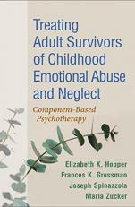 Treating Adult Survivors of Childhood Emotional Abuse and Neglect : Component-Based Psychotherapy 4th