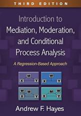 Introduction to Mediation, Moderation, and Conditional Process Analysis : A Regression-Based Approach 3rd