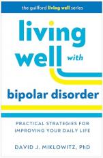 Living Well with Bipolar Disorder : Practical Strategies for Improving Your Daily Life 