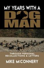 My Years with a Dogman : Through Personal Recollections and Letters 