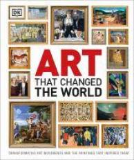 Art That Changed the World : Transformative Art Movements and the Paintings That Inspired Them 