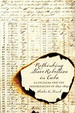 Rethinking Slave Rebellion in Cuba : La Escalera and the Insurgencies Of 1841-1844 