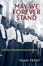 May We Forever Stand : A History of the Black National Anthem 