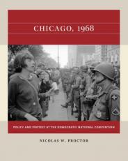 Chicago 1968 : Policy and Protest at the Democratic National Convention 