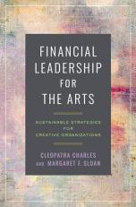 Financial Leadership for the Arts : Sustainable Strategies for Creative Organizations 