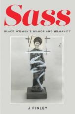 Sass : Black Women's Humor and Humanity 