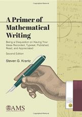 A Primer of Mathematical Writing : Being a Disquisition on Having Your Ideas Recorded, Typeset, Published, Read, and Appreciated 2nd