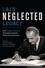 LBJ's Neglected Legacy : How Lyndon Johnson Reshaped Domestic Policy and Government 