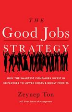 The Good Jobs Strategy : How the Smartest Companies Invest in Employees to Lower Costs and Boost Profits 