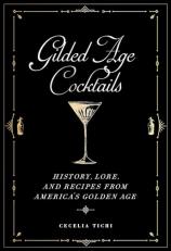 Gilded Age Cocktails : History, Lore, and Recipes from America's Golden Age 