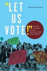 Let Us Vote! : Youth Voting Rights and the 26th Amendment 