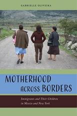 Motherhood Across Borders : Immigrants and Their Children in Mexico and New York 