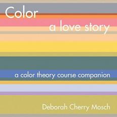 Color a Love Story : A Color Theory Course Companion 