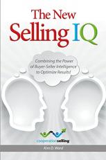 The New Selling IQ : Combining the Power of Buyer-Seller Intelligence to Optimize Results! 