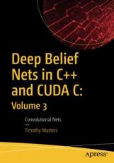 Deep Belief Nets in C++ and CUDA C: Volume 3 : Convolutional Nets 