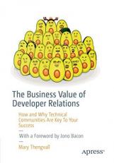 The Business Value of Developer Relations : How and Why Technical Communities Are Key to Your Success 