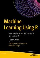 Machine Learning Using R : With Time Series and Industry-Based Use Cases in R 2nd