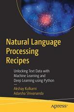 Natural Language Processing Recipes : Unlocking Text Data with Machine Learning and Deep Learning Using Python 