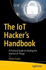 The IoT Hacker's Handbook : A Practical Guide to Hacking the Internet of Things 