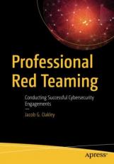 Professional Red Teaming : Conducting Successful Cybersecurity Engagements 