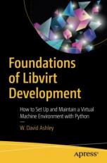 Foundations of Libvirt Development : How to Set up and Maintain a Virtual Machine Environment with Python 