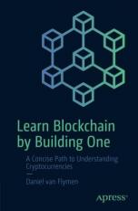 Learn Blockchains by Building One : A Concise Path to Understanding Cryptocurrencies