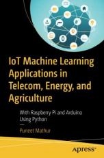 IoT Machine Learning Applications in Telecom, Energy, and Agriculture : With Raspberry Pi and Arduino Using Python 