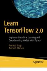 Learn TensorFlow 2. 0 : Implement Machine Learning and Deep Learning Models with Python