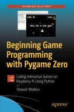 Beginning Game Programming with Pygame Zero : Coding Interactive Games on Raspberry Pi Using Python 