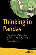 Thinking in Pandas : How to Use the Python Data Analysis Library the Right Way 