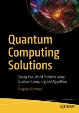 Quantum Computing Solutions : Solving Real-World Problems Using Quantum Computing and Algorithms 