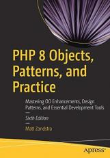 PHP 8 Objects, Patterns, and Practice : Mastering OO Enhancements, Design Patterns, and Essential Development Tools