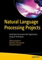 Natural Language Processing Projects : Build Next-Generation NLP Applications Using AI Techniques 