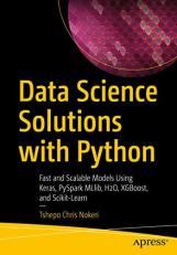 Data Science Solutions with Python : Fast and Scalable Models Using Keras, Pyspark MLlib, H2O, XGBoost, and Scikit-Learn 