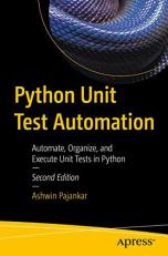 Python Unit Test Automation : Automate, Organize, and Execute Unit Tests in Python 2nd