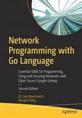 Network Programming with Go Language : Essential Skills for Programming, Using and Securing Networks with Open Source Google Golang 2nd