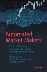 Automated Market Makers : A Practical Guide to Decentralized Exchanges and Cryptocurrency Trading 