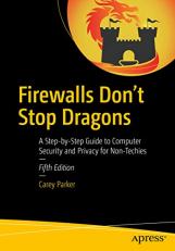 Firewalls Don't Stop Dragons : A Step-By-Step Guide to Computer Security and Privacy for Non-Techies 5th