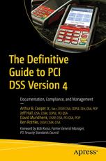 The Definitive Guide to PCI DSS Version 4 : Documentation, Compliance, and Management