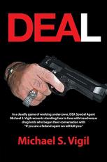 Deal : In a Deadly Game of Working Undercover, Dea Special Agent Michael S. Vigil Recounts Standing Face to Face with Treacherous Drug Lords Who Began Their Conversation with If You Are a Federal Agent We Will Kill You. (tm) 