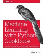 Machine Learning with Python Cookbook : Practical Solutions from Preprocessing to Deep Learning 