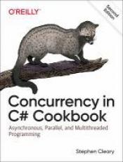 Concurrency in C# Cookbook : Asynchronous, Parallel, and Multithreaded Programming 2nd