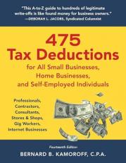 475 Tax Deductions for All Small Businesses, Home Businesses, and Self-Employed Individuals : Professionals, Contractors, Consultants, Stores and Shops, Gig Workers, Internet Businesses 14th