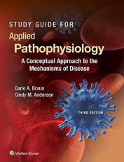 Study Guide for Applied Pathophysiology : A Conceptual Approach to the Mechanisms of Disease 3rd