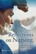 Reflections on Nursing : 80 Inspiring Stories on the Art and Science of Nursing 