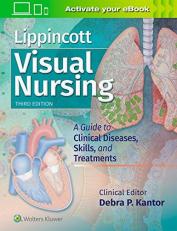 Lippincott Visual Nursing : A Guide to Clinical Diseases, Skills, and Treatments 3rd