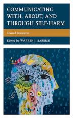 Communicating with, about, and Through Self-Harm : Scarred Discourse 